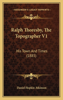 Ralph Thoresby, The Topographer V1