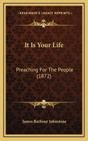 It Is Your Life