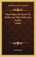 What Makes Me Grow? or Walks and Talks with Amy Dudley (1868)