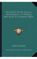 Tractatus De Re Logica, Metaphisica, Et Morali Pro Filiis Et Alumnis (1827)