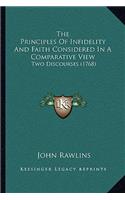 Principles Of Infidelity And Faith Considered In A Comparative View: Two Discourses (1768)