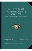 A History Of Jackson County, Ohio V1: The Scioto Salt Springs (1900)