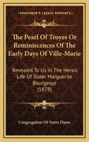 The Pearl Of Troyes Or Reminiscences Of The Early Days Of Ville-Marie
