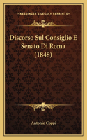 Discorso Sul Consiglio E Senato Di Roma (1848)