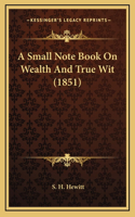 A Small Note Book On Wealth And True Wit (1851)