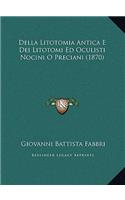 Della Litotomia Antica E Dei Litotomi Ed Oculisti Nocini O Preciani (1870)