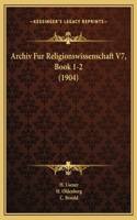 Archiv Fur Religionswissenschaft V7, Book 1-2 (1904)