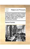 A sermon preach'd to the societies for reformation of manners, in the cities of London and Westminster
