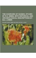 The Churches of Sussex, Etched by R.H. Nibbs, with Historical and Archaeological Descriptions by M.A. Lower
