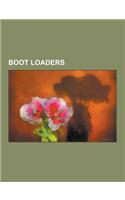 Boot Loaders: Free Boot Loaders, BIOS, Ntldr, Gnu Grub, Coreboot, Boot Camp, Lilo, Bootx, Xosl, Easybcd, Windows Vista Startup Proce