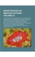 Investigation of Mexican Affairs (Volume 23); Hearing Before a Subcommittee of the Committee on Foreign Relations, United States Senate, Sixty-Sixth C