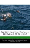 The Deep Blue Sea: Dive Into the World of Dolphins