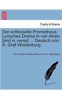 Der Entfesselte Prometheus. Lyrisches Drama in Vier Akten [And in Verse] ... Deutsch Von A. Graf Wickenburg.