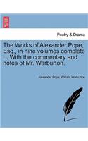 The Works of Alexander Pope, Esq., in Nine Volumes Complete ... with the Commentary and Notes of Mr. Warburton.: (English)