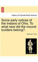 Some Early Notices of the Indians of Ohio. to What Race Did the Mound Builders Belong?.