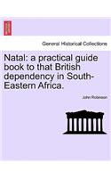 Natal: A Practical Guide Book to That British Dependency in South-Eastern Africa.