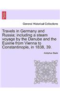 Travels in Germany and Russia; including a steam voyage by the Danube and the Euxine from Vienna to Constantinople, in 1838, 39.