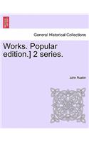 Works. Popular Edition.] 2 Series.