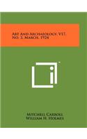 Art and Archaeology, V17, No. 3, March, 1924