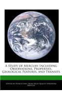 A Study of Mercury Including Observations, Properties, Geological Features, and Transits
