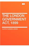 The London Government Act, 1899