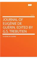 Journal of Eugï¿½nie de Guï¿½rin. Edited by G.S. Trebutien