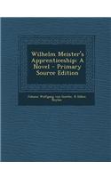 Wilhelm Meister's Apprenticeship: A Novel - Primary Source Edition