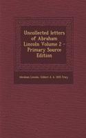 Uncollected Letters of Abraham Lincoln Volume 2 - Primary Source Edition