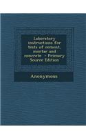 Laboratory Instructions for Tests of Cement, Mortar and Concrete - Primary Source Edition