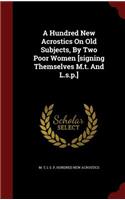 A Hundred New Acrostics On Old Subjects, By Two Poor Women [signing Themselves M.t. And L.s.p.]