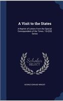 A Visit to the States: A Reprint of Letters From the Special Correspondent of the Times. 1St-[2D] Series