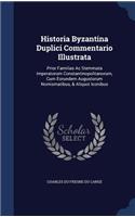 Historia Byzantina Duplici Commentario Illustrata: Prior Familias Ac Stemmata Imperatorum Constantinopolitanorum, Cum Eorundem Augustorum Nomismatibus, & Aliquot Iconibus
