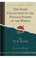 The Avery Collection of the Postage Stamps of the World (Classic Reprint)