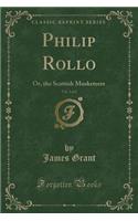 Philip Rollo, Vol. 2 of 2: Or, the Scottish Musketeers (Classic Reprint)
