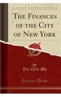 The Finances of the City of New York (Classic Reprint)