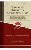 Government Reform and Savings Act of 1993: Hearing Before the Legislation and National Security Subcommittee of the Committee on Government Operations, House of Representatives, One Hundred Third Congress, First Session (Classic Reprint)