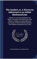 The Analyst, or, A Discourse Addressed to an Infidel Mathematician