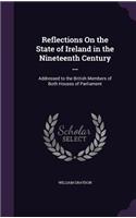 Reflections On the State of Ireland in the Nineteenth Century ...: Addressed to the British Members of Both Houses of Parliament