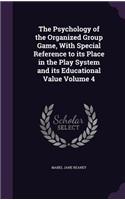 Psychology of the Organized Group Game, With Special Reference to its Place in the Play System and its Educational Value Volume 4