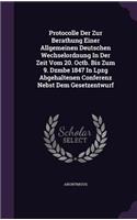 Protocolle Der Zur Berathung Einer Allgemeinen Deutschen Wechselordnung in Der Zeit Vom 20. Octb. Bis Zum 9. Dzmbe 1847 in Lpzg Abgehaltenen Conferenz Nebst Dem Gesetzentwurf