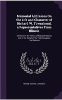 Memorial Addresses On the Life and Character of Richard W. Townshend, a Representatives From Illinois: Delivered in the House of Representatives and in the Senate, Fifty-First Congress, First Session(English)