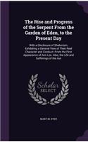 The Rise and Progress of the Serpent From the Garden of Eden, to the Present Day: With a Disclosure of Shakerism, Exhibiting a General View of Their Real Character and Conduct--From the First Appearance of Ann Lee. Also, the Life 