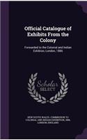 Official Catalogue of Exhibits From the Colony