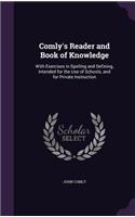 Comly's Reader and Book of Knowledge: With Exercises in Spelling and Defining, Intended for the Use of Schools, and for Private Instruction