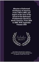 Minutes of Reformed Presbytery of America, From 1798 to 1809, and Digest of the Acts of the Synod of the Reformed Presbyterian Church in North America, From 1809 to 1888, With Appendix Volume 1900