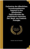 Fachwörter des öffentlichen Verwaltungsdienstes Ägyptens in den griechischen Papyruskunden der ptolemäisch-römischen Zeit. Bearb. von Friedrich Preisigke
