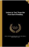 Letters to Ivy From the First Earl of Dudley;