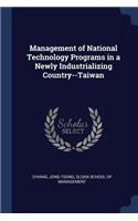 Management of National Technology Programs in a Newly Industrializing Country--Taiwan