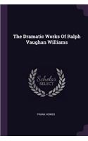 The Dramatic Works of Ralph Vaughan Williams