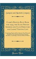 Clark's Boston Blue Book for 1924, the Elite Private Address and Club Directory and Ladies' Visiting List: Containing Names of Over Twenty-One Thousand Residents from Selected Districts in Boston, Brookline, Cambridge, Chestnut Hill and Milton